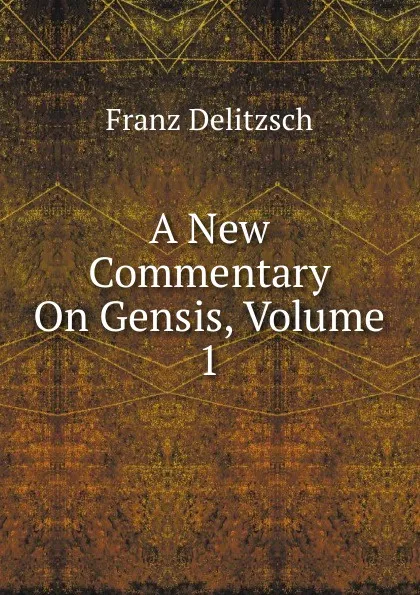 Обложка книги A New Commentary On Gensis, Volume 1, Franz Julius Delitzsch