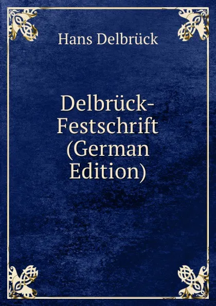 Обложка книги Delbruck-Festschrift (German Edition), Hans Delbrück