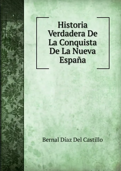 Обложка книги Historia Verdadera De La Conquista De La Nueva Espana, Bernal Díaz del Castillo