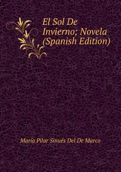 Обложка книги El Sol De Invierno; Novela (Spanish Edition), María Pilar Sinués Del De Marco