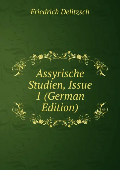 Обложка книги Assyrische Studien, Issue 1 (German Edition), Friedrich Delitzsch