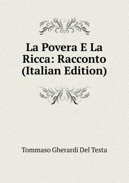 Обложка книги La Povera E La Ricca: Racconto (Italian Edition), Tommaso Gherardi del Testa