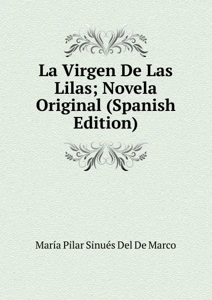 Обложка книги La Virgen De Las Lilas; Novela Original (Spanish Edition), María Pilar Sinués Del De Marco