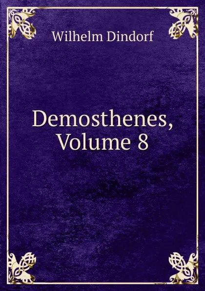 Обложка книги Demosthenes, Volume 8, Dindorf Wilhelm