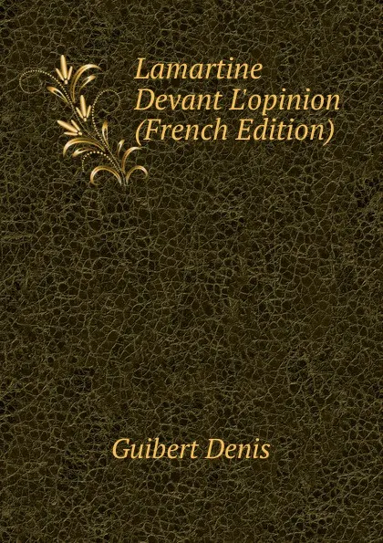 Обложка книги Lamartine Devant L.opinion (French Edition), Guibert Denis