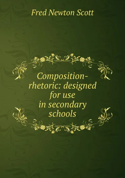 Обложка книги Composition-rhetoric: designed for use in secondary schools, Fred Newton Scott