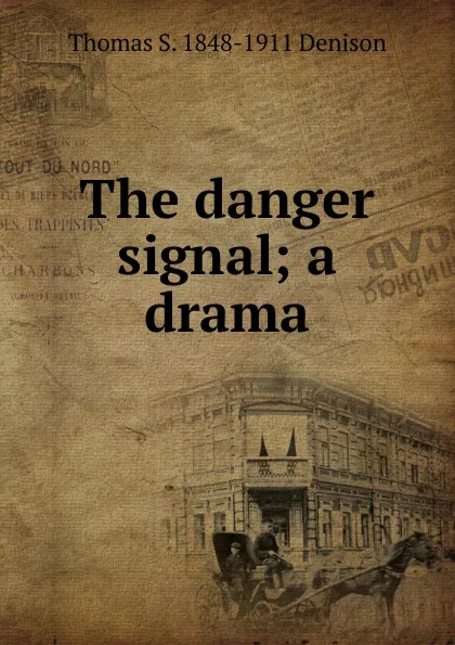 Обложка книги The danger signal; a drama, Thomas S. 1848-1911 Denison