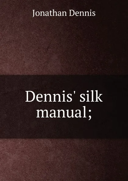 Обложка книги Dennis. silk manual;, Jonathan Dennis