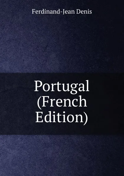 Обложка книги Portugal (French Edition), Ferdinand-Jean Denis