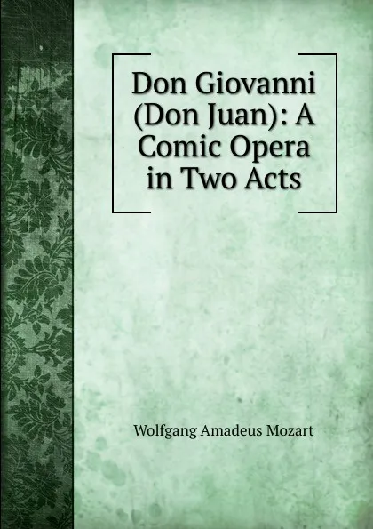 Обложка книги Don Giovanni (Don Juan): A Comic Opera in Two Acts, W.A. Mozart