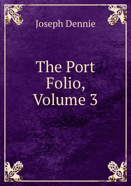 Обложка книги The Port Folio, Volume 3, Joseph Dennie