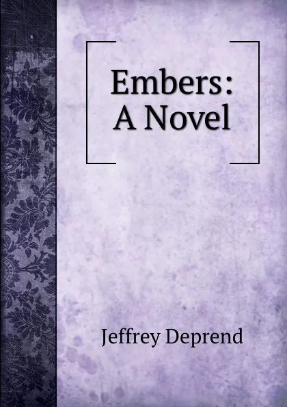 Обложка книги Embers: A Novel, Jeffrey Deprend