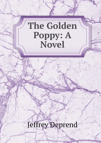 Обложка книги The Golden Poppy: A Novel, Jeffrey Deprend