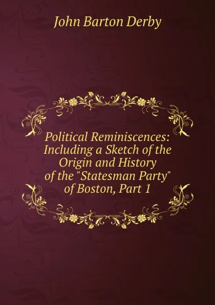 Обложка книги Political Reminiscences: Including a Sketch of the Origin and History of the 