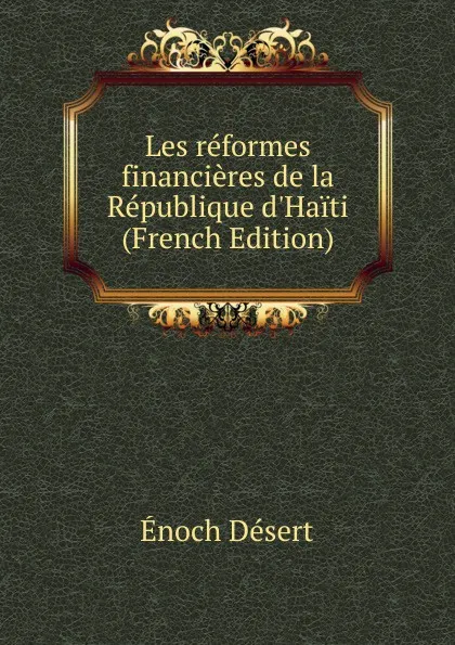 Обложка книги Les reformes financieres de la Republique d.Haiti (French Edition), Énoch Désert