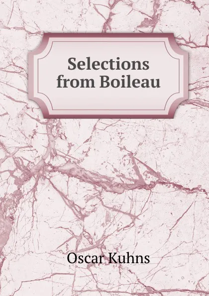Обложка книги Selections from Boileau, Oscar Kuhns