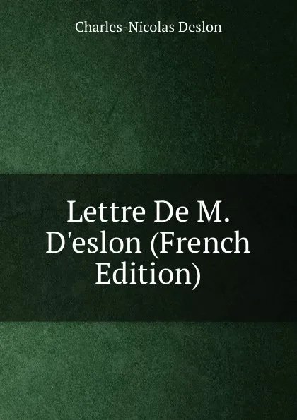 Обложка книги Lettre De M. D.eslon (French Edition), Charles-Nicolas Deslon