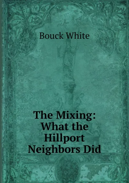 Обложка книги The Mixing: What the Hillport Neighbors Did, Bouck White