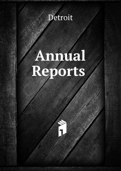 Обложка книги Annual Reports ., Detroit