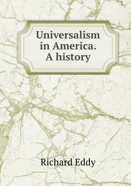 Обложка книги Universalism in America. A history, Richard Eddy