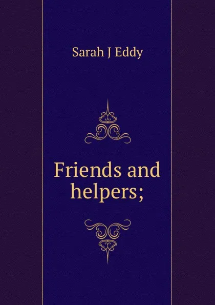 Обложка книги Friends and helpers;, Sarah J Eddy