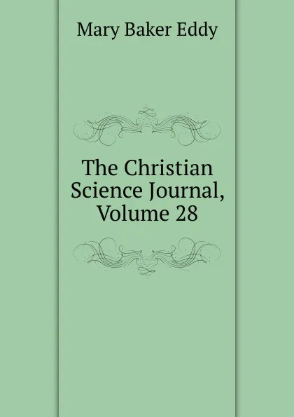 Обложка книги The Christian Science Journal, Volume 28, Eddy Mary Baker