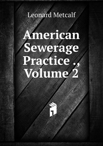 Обложка книги American Sewerage Practice ., Volume 2, Leonard Metcalf