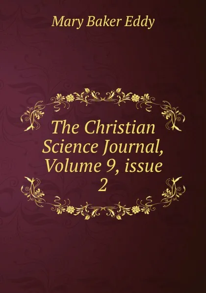 Обложка книги The Christian Science Journal, Volume 9,.issue 2, Eddy Mary Baker