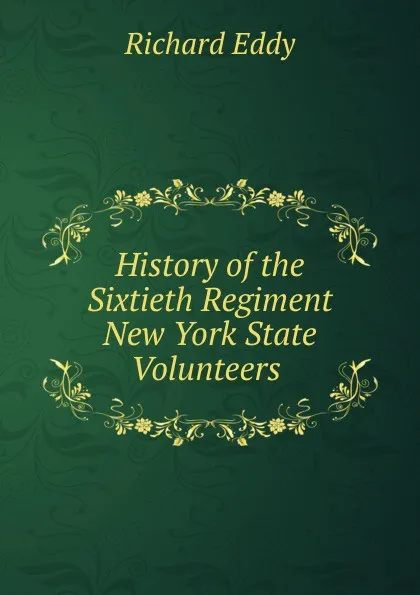 Обложка книги History of the Sixtieth Regiment New York State Volunteers ., Richard Eddy