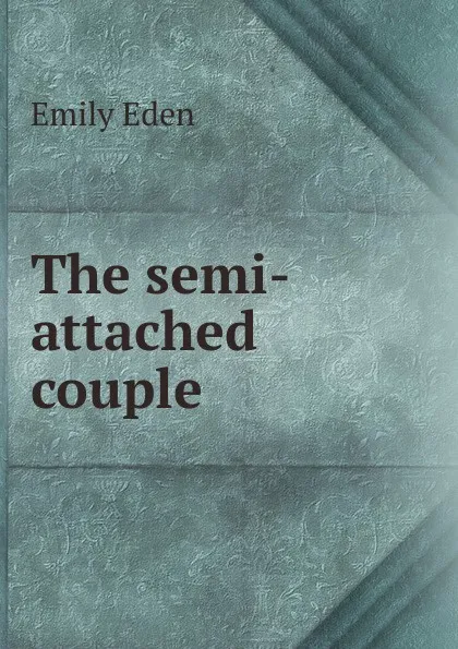 Обложка книги The semi-attached couple, Emily Eden