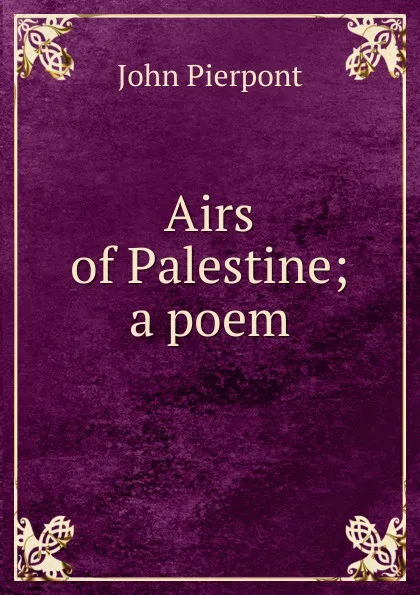 Обложка книги Airs of Palestine; a poem, John Pierpont