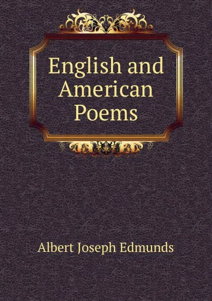 Обложка книги English and American Poems, Albert Joseph Edmunds