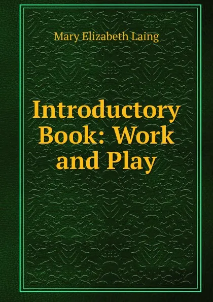 Обложка книги Introductory Book: Work and Play, Mary Elizabeth Laing