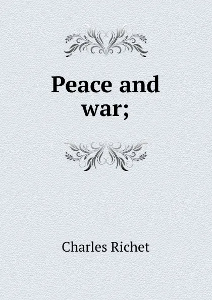 Обложка книги Peace and war;, Charles Richet