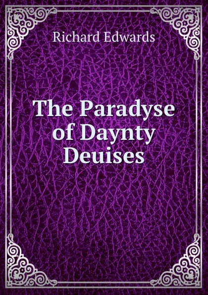 Обложка книги The Paradyse of Daynty Deuises, Richard Edwards