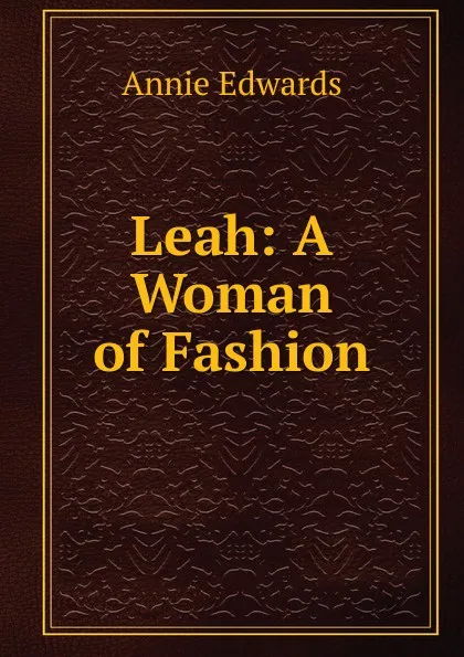 Обложка книги Leah: A Woman of Fashion, Edwards Annie