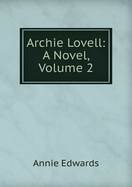 Обложка книги Archie Lovell: A Novel, Volume 2, Edwards Annie