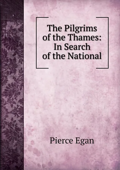 Обложка книги The Pilgrims of the Thames: In Search of the National, Pierce Egan