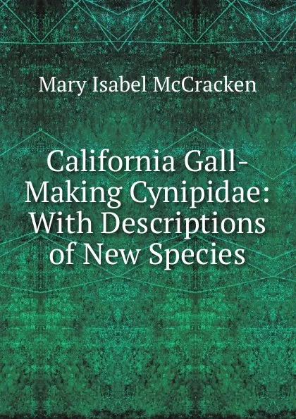 Обложка книги California Gall-Making Cynipidae: With Descriptions of New Species, Mary Isabel McCracken