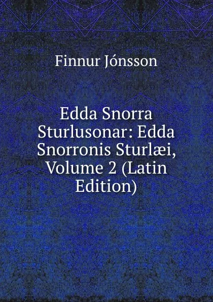 Обложка книги Edda Snorra Sturlusonar: Edda Snorronis Sturlaei, Volume 2 (Latin Edition), Finnur Jónsson