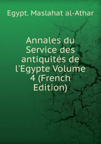 Обложка книги Annales du Service des antiquites de l.Egypte Volume 4 (French Edition), Maṣlaḥat al-Āthār