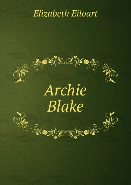 Обложка книги Archie Blake, Elizabeth Eiloart