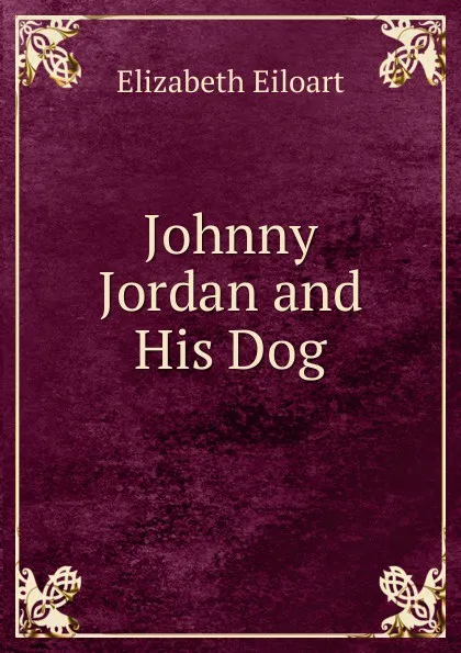 Обложка книги Johnny Jordan and His Dog, Elizabeth Eiloart