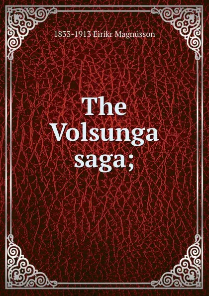 Обложка книги The Volsunga saga;, 1833-1913 Eiríkr Magnússon