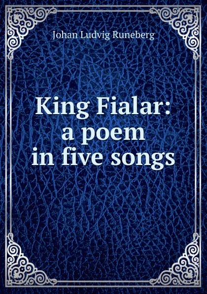 Обложка книги King Fialar: a poem in five songs, Johan Ludvig Runeberg