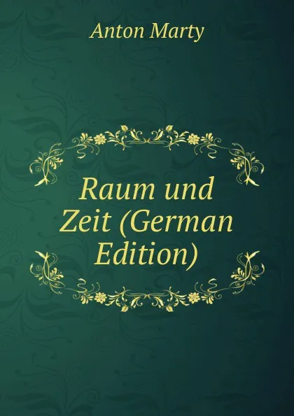 Обложка книги Raum und Zeit (German Edition), Anton Marty