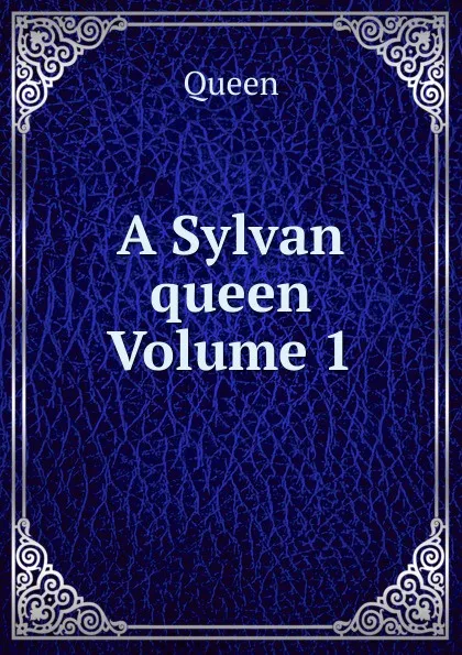 Обложка книги A Sylvan queen Volume 1, Queen
