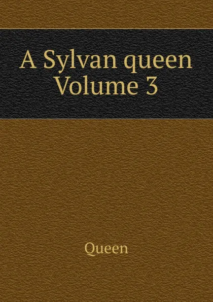 Обложка книги A Sylvan queen Volume 3, Queen