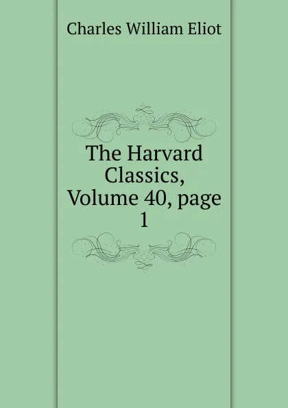 Обложка книги The Harvard Classics, Volume 40,.page 1, Eliot Charles William