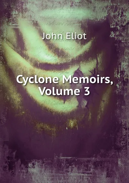 Обложка книги Cyclone Memoirs, Volume 3, John Eliot